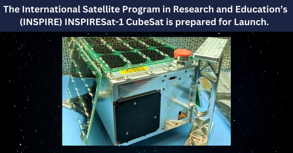 The International Satellite Program in Research and Education’s (INSPIRE) INSPIRESat-1 CubeSat is prepared for Launch.