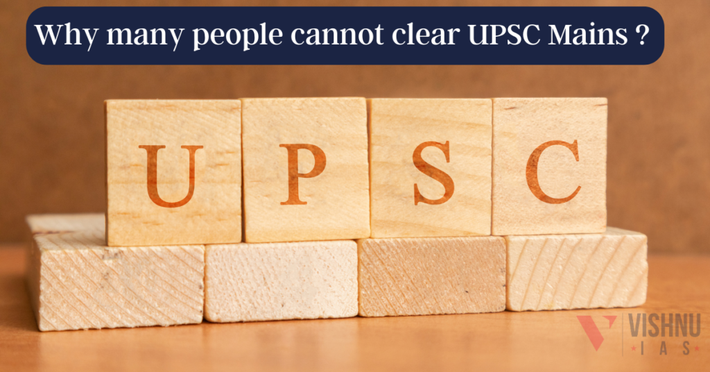 Why many people cannot clear UPSC Mains