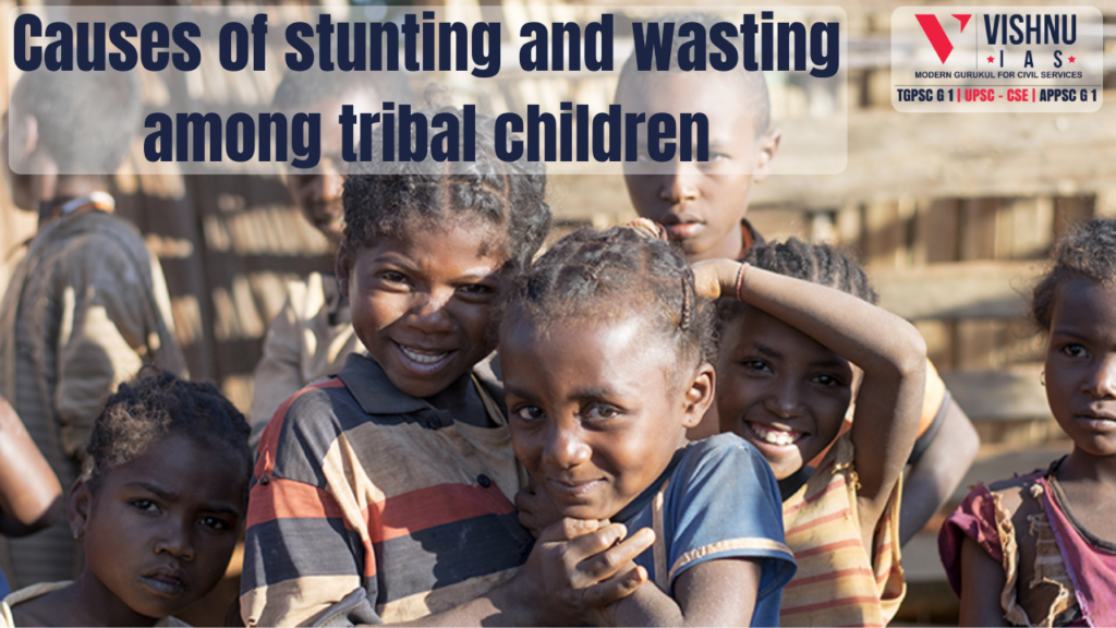 Causes of stunting and wasting among tribal children