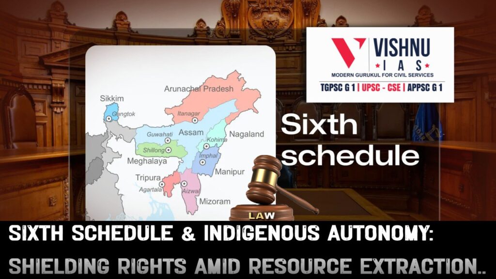 Discover how the Sixth Schedule protects indigenous autonomy and tribal rights in Northeast India while facing challenges from centrally-driven resource extraction projects like mining and energy exploration.