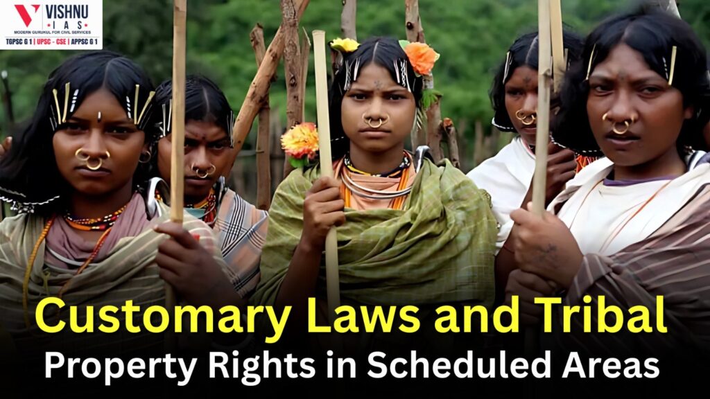 Explore how customary laws shape tribal property rights in Scheduled Areas, their impact on gender equality, and why reforms are vital for justice and development.