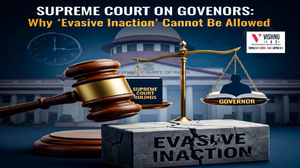 Explore the significance of the Supreme Court’s view that “evasive inaction by Governors” is impermissible while no fixed deadline can be imposed for assent to Bills.